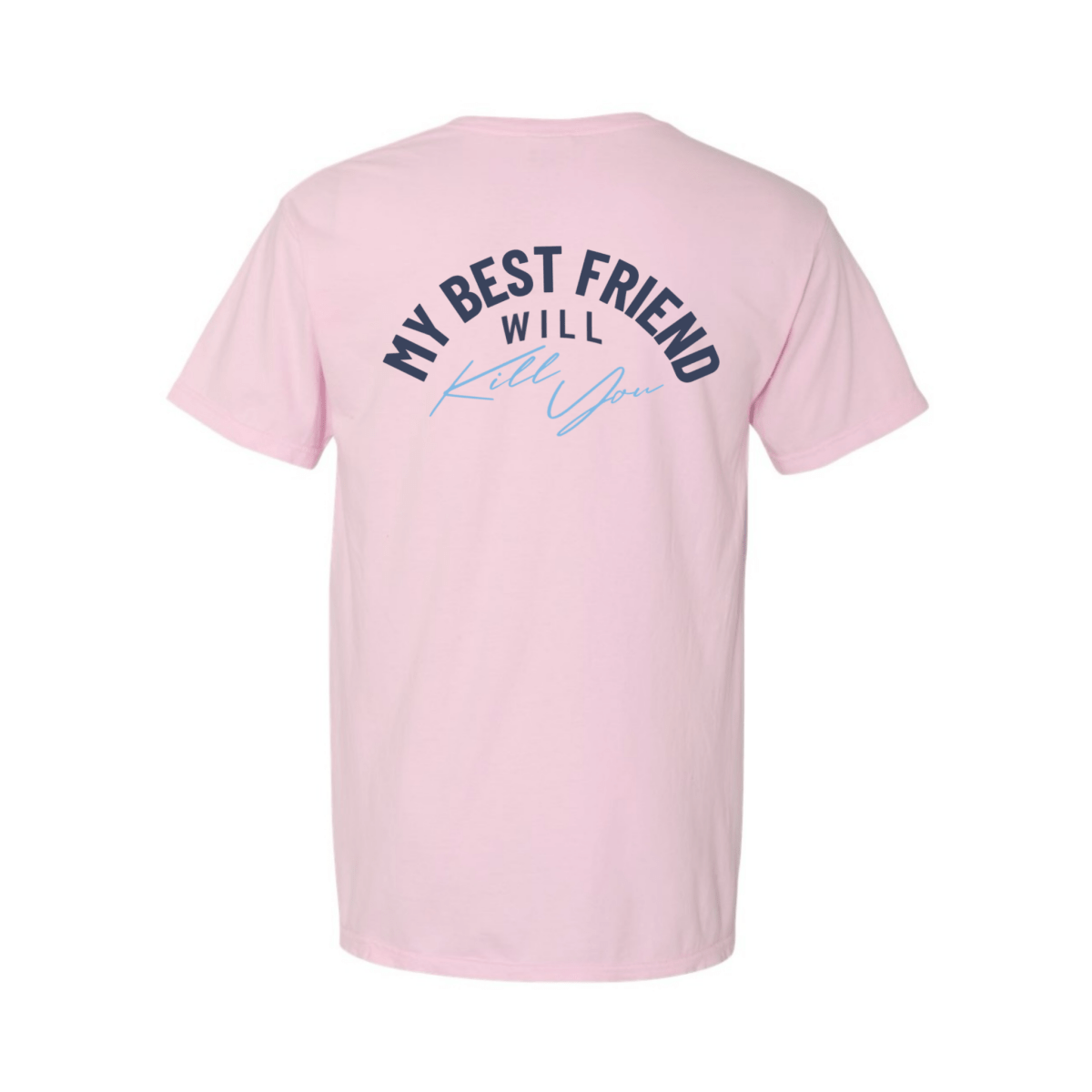 My Best Friend Will Kill You T-Shirt