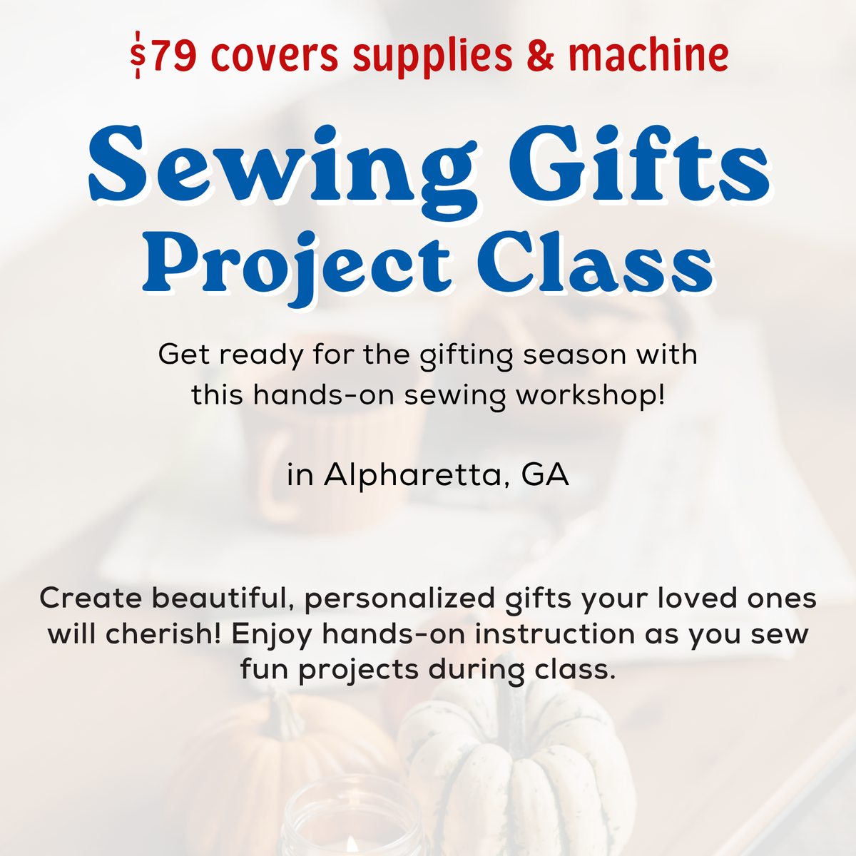 Sewing Gifts Project Class 10/31 9:00 –1:00